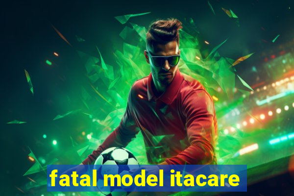 fatal model itacare